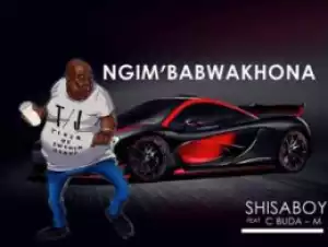 Shisaboy - Ngim’Babwakhona Ft. C’Buda M